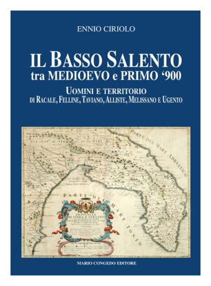 Immagine di Il basso Salento tra medioevo e primo '900. Uomini e territorio di Racale, Felline, Taviano, Alliste, Melissano e Ugento